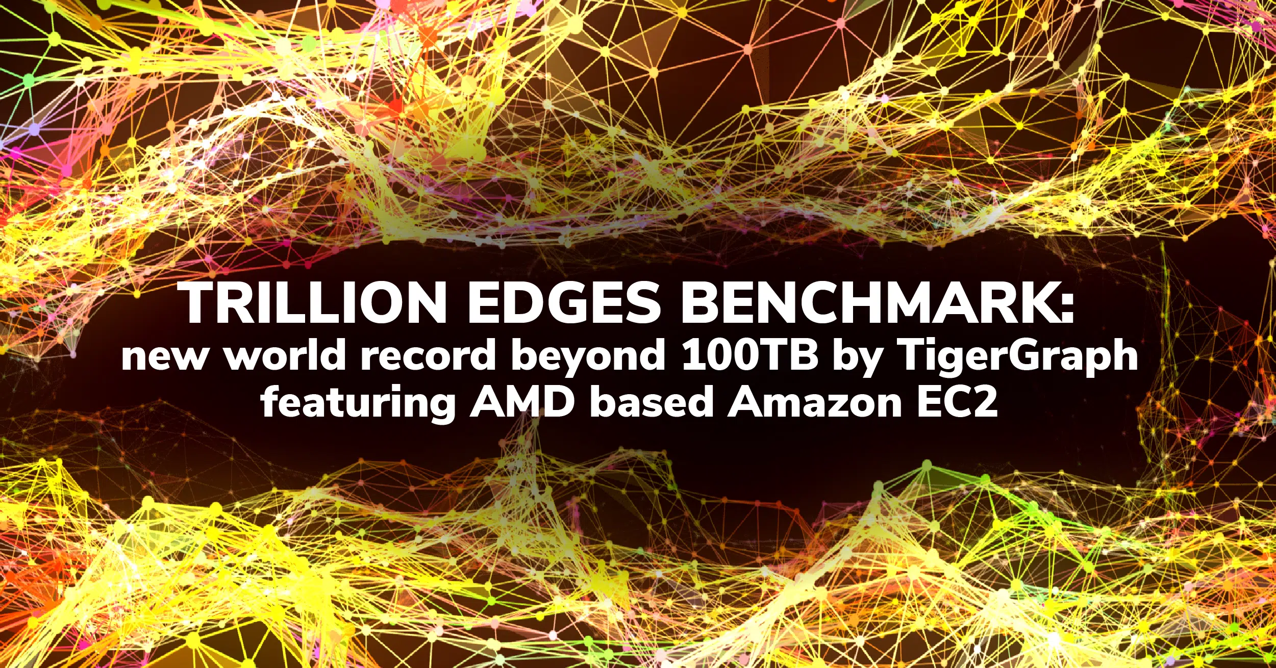 Colorful, abstract lines form a web-like background. Bold white text in the center reads: TRILLION EDGES BENCHMARK: new world record beyond 100TB by TigerGraph featuring AMD-based Amazon EC2 benchmarks.
