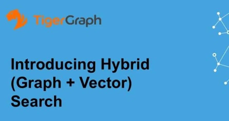 Read more about the article TigerGraph Hybrid Search: Graph and Vector for Smarter AI Applications