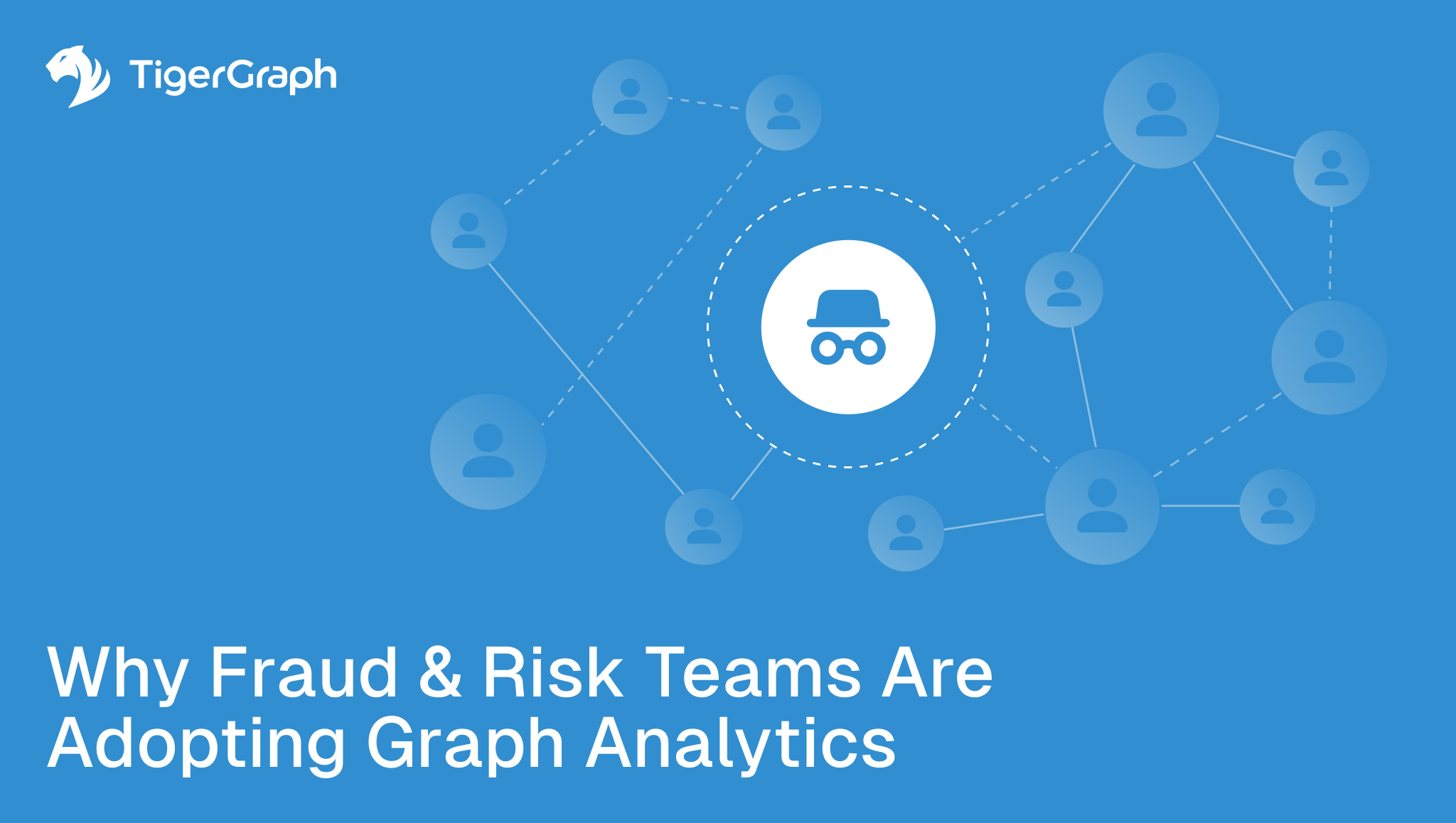 Blue graphic with interconnected user icons and a central hat-and-glasses icon representing fraud. Text reads: Why Fraud & Risk Teams Are Adopting Graph Analytics for Fraud Detection. TigerGraph logo is in the top left corner.