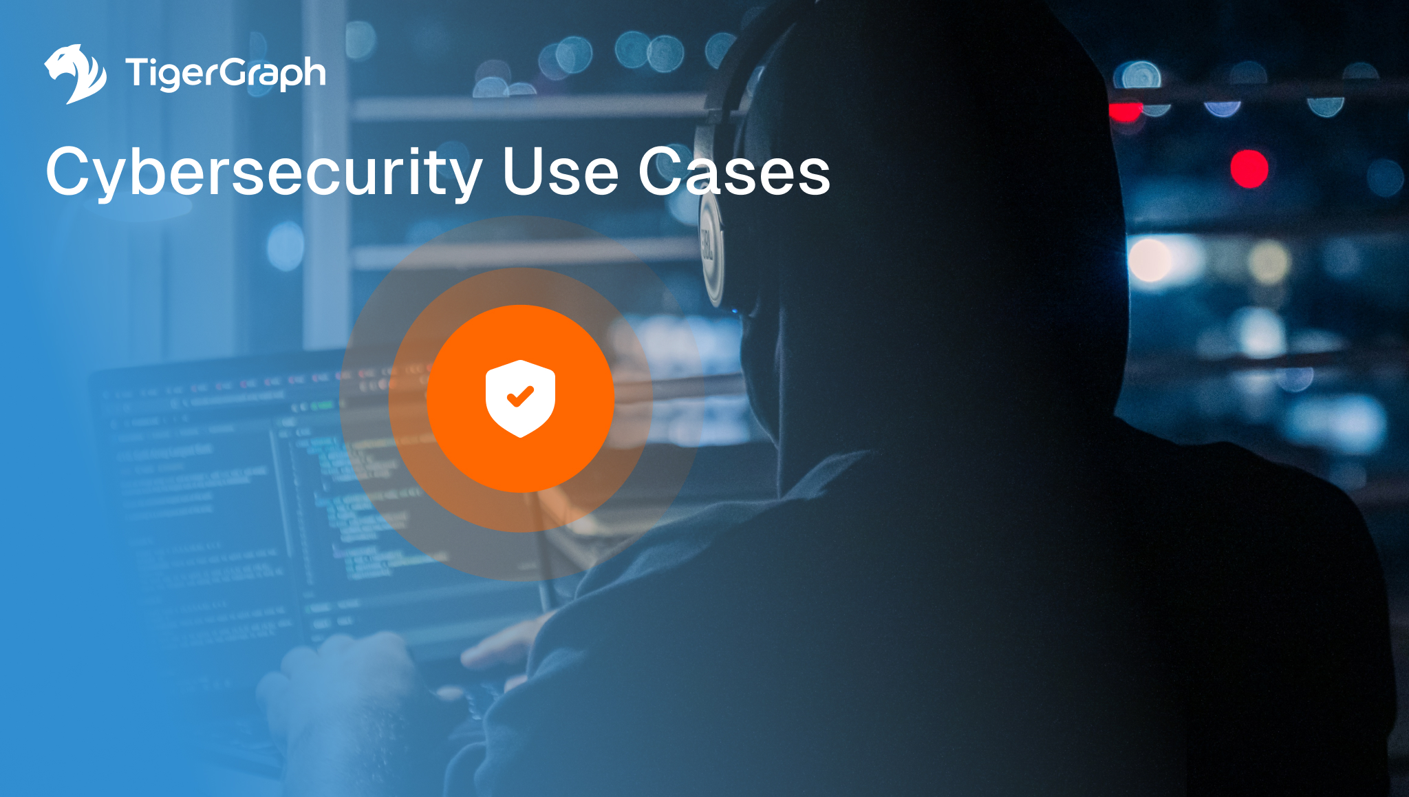 A person in a hoodie with headphones works on a laptop in a dimly lit room; overlay text reads TigerGraph Cybersecurity Use Cases with a shield icon in an orange circle in the center.